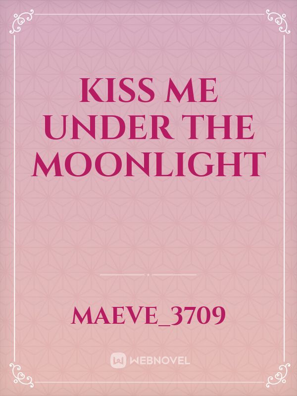 Kiss me under the moonlight
