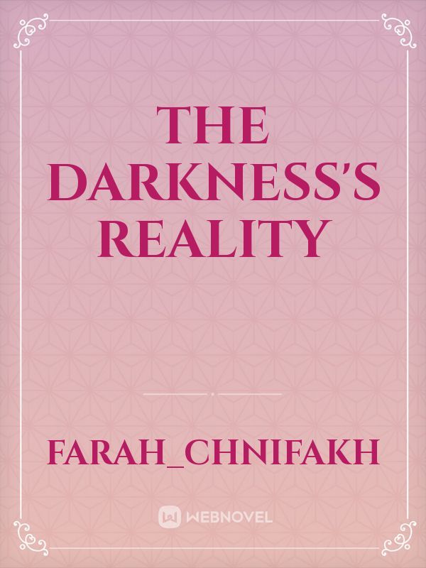 The darkness's reality