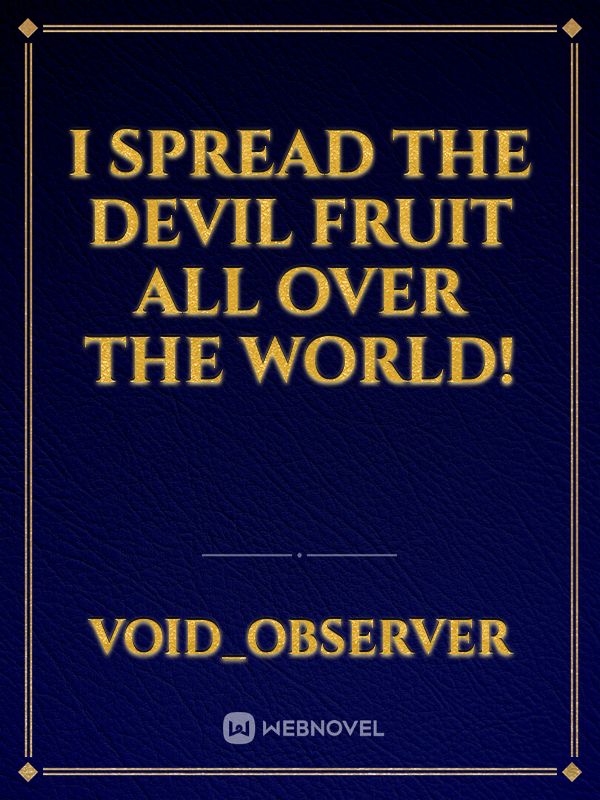 I Spread The Devil Fruit All Over The World!