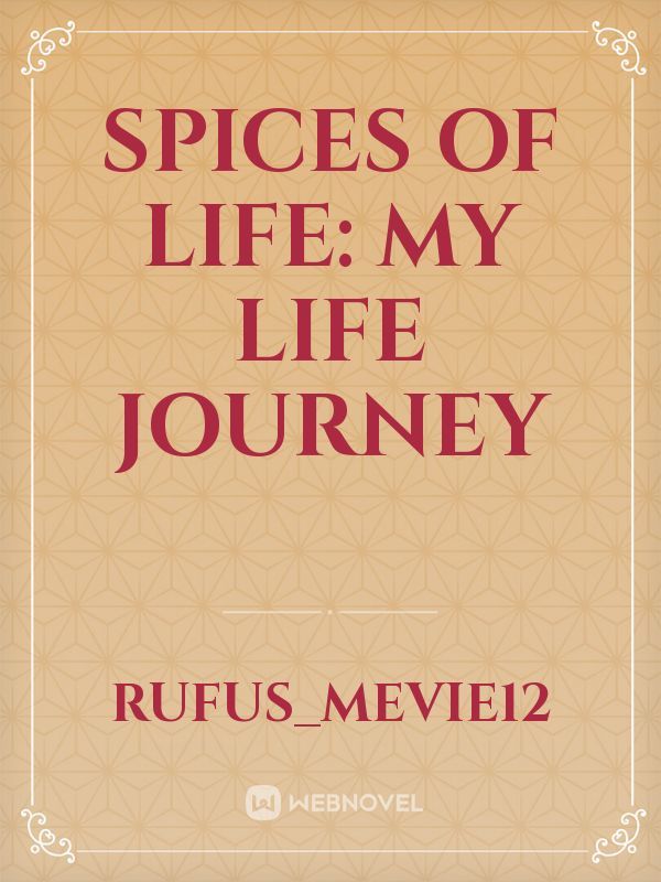 Spices of life:
My life journey