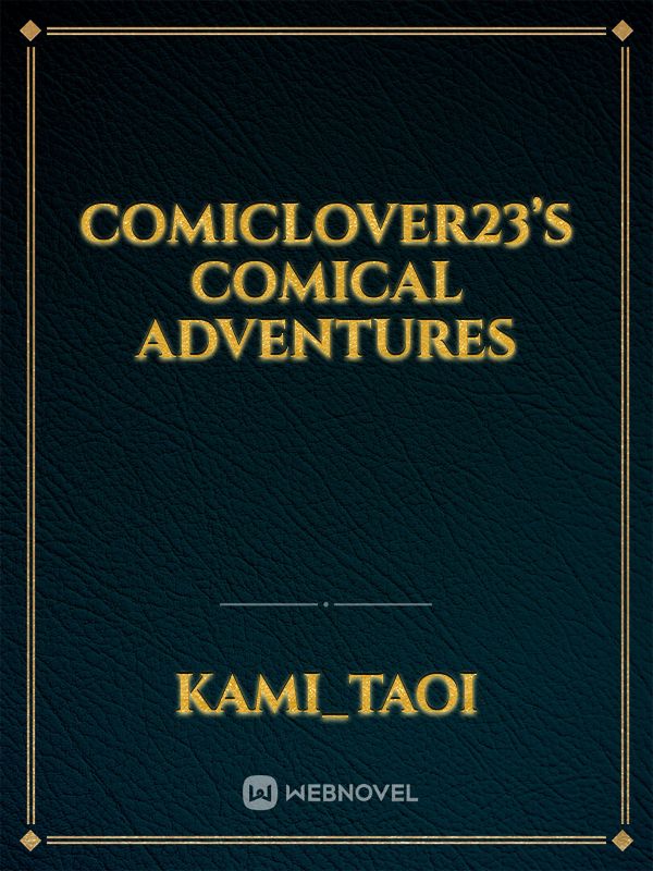 Comiclover23’s comical adventures Book