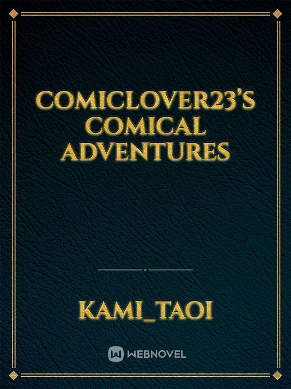 Comiclover23’s comical adventures