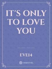 It's Only To Love You Book