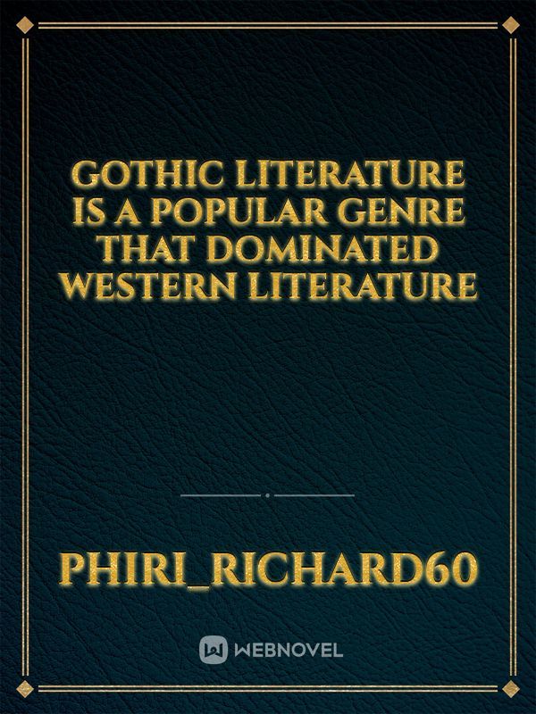 Gothic literature is a popular genre that dominated Western literature Book