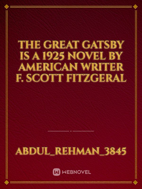 The Great Gatsby is a 1925 novel by American writer F. Scott Fitzgeral Book