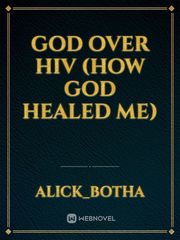 GOD OVER HIV (how God healed me) Book