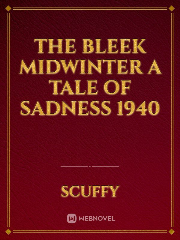 The Bleek Midwinter
A Tale Of Sadness
1940