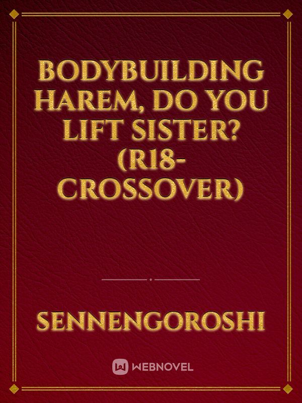 Bodybuilding Harem, Do you lift sister? (R18-Crossover)
