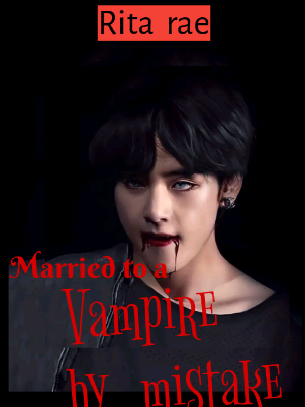 Married to a vampire by mistake(bounded  by blood)