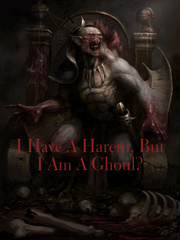 I Have A Harem, But I Am A Ghoul?(Dropped) Book