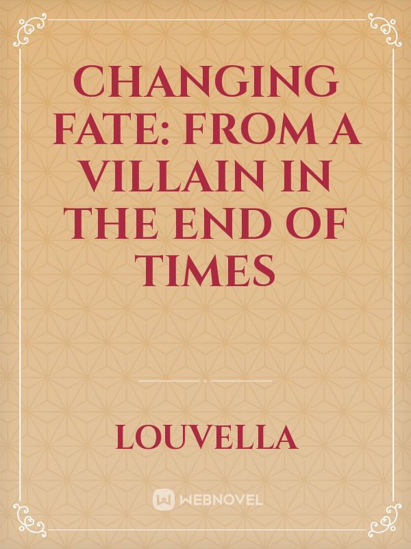Changing Fate: From a Villain in the End of Times