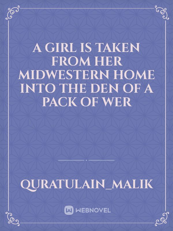 A girl is taken from her midwestern home into the den of a pack of wer