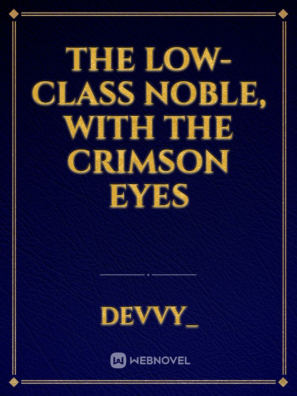 The Low-Class Noble, With The Crimson Eyes