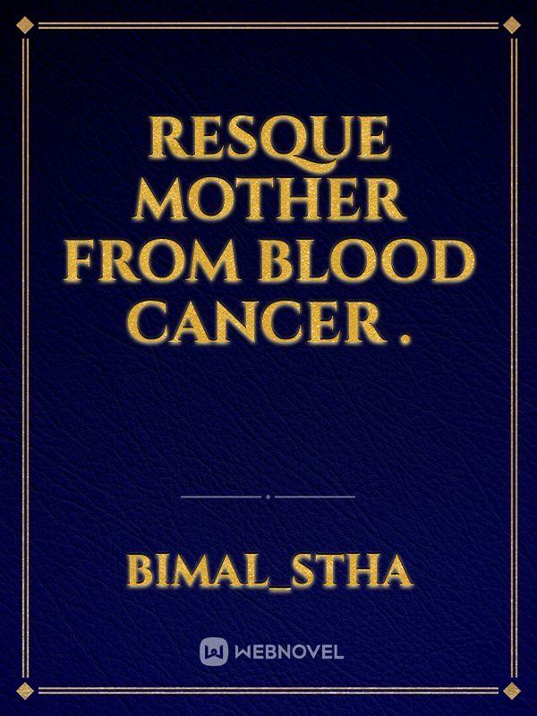 Resque  mother from  blood  cancer .