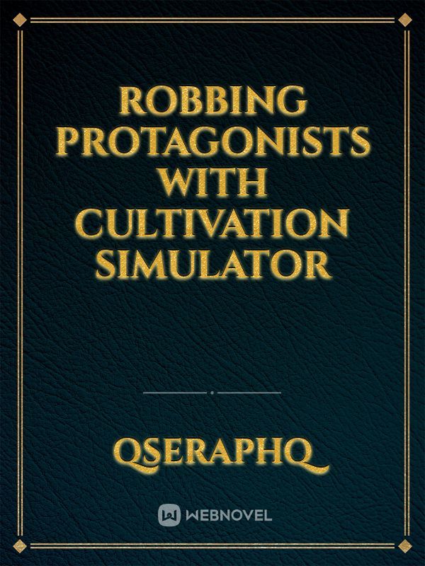 Robbing Protagonists with Cultivation Simulator