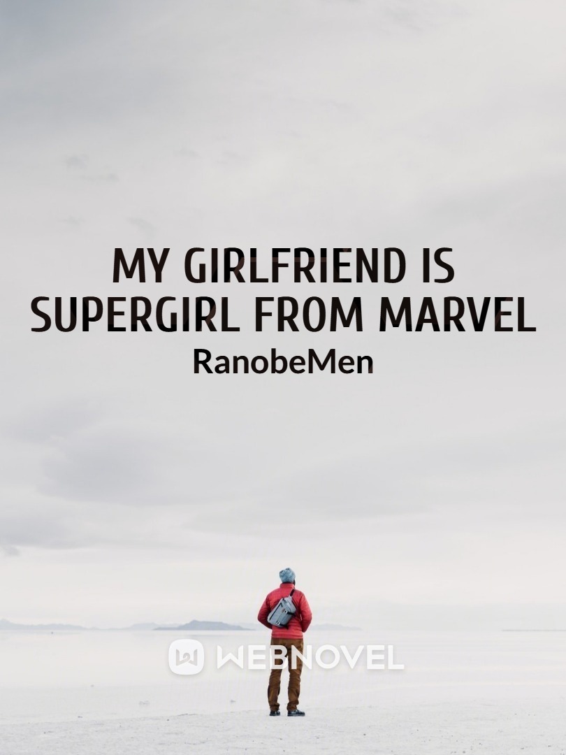 My girlfriend is Supergirl from Marvel