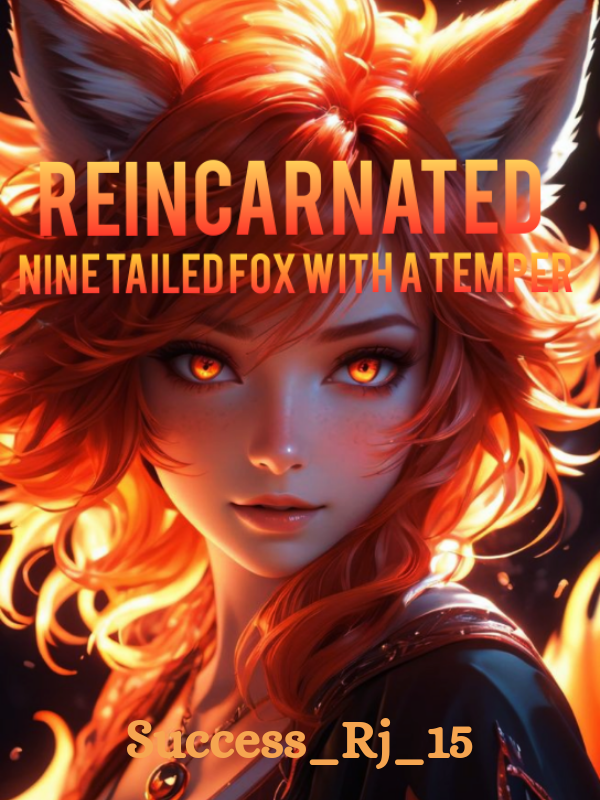 Reincarnated: Nine Tailed Fox With A Temper.