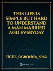 this life is simple but hard to understand a man married and everyday Book
