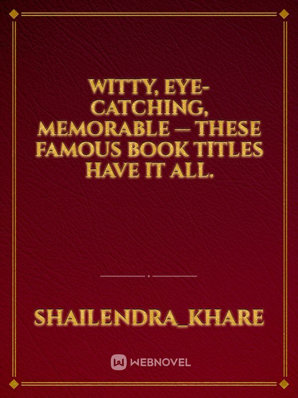 Witty, eye-catching, memorable — these famous book titles have it all.