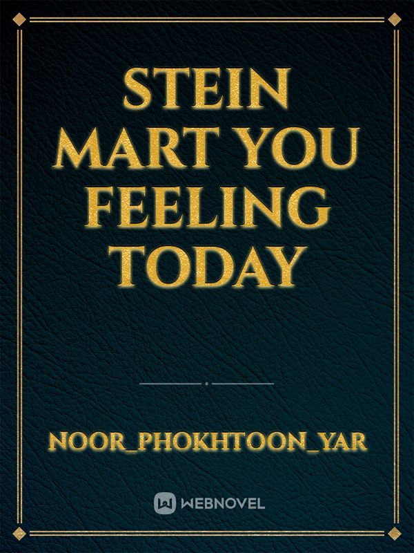 Stein mart you feeling today