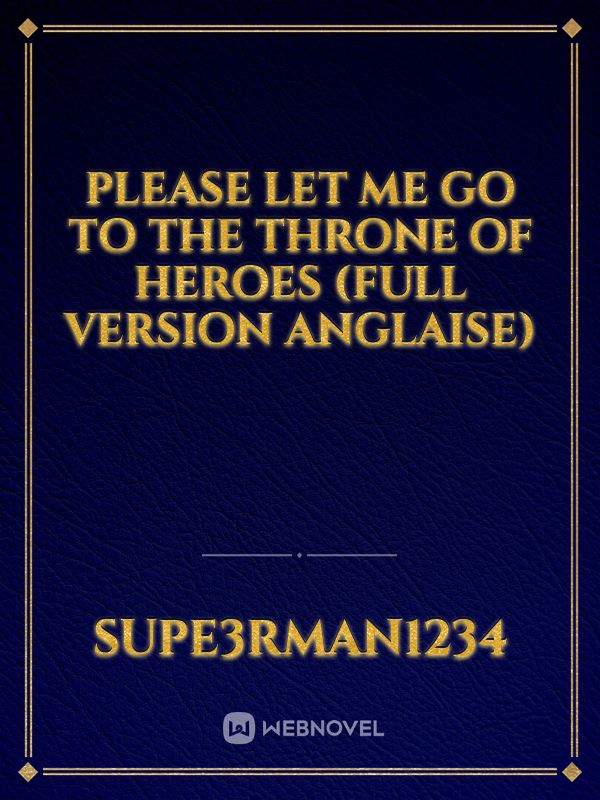Please let me go to the Throne of Heroes (full version anglaise)