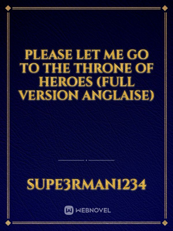 Please let me go to the Throne of Heroes (full version anglaise)