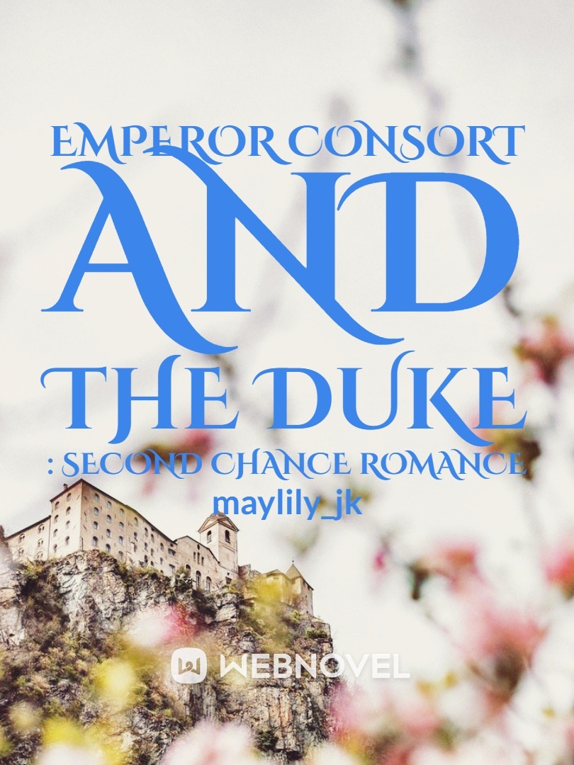 EMPEROR CONSORT AND THE DUKE : SECOND CHANCE ROMANCE (BL)