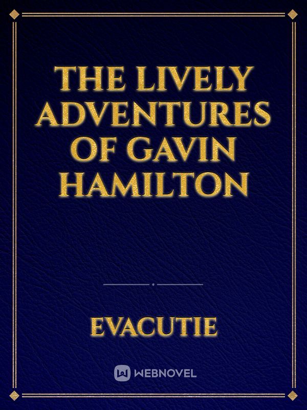 THE LIVELY
ADVENTURES OF GAVIN HAMILTON