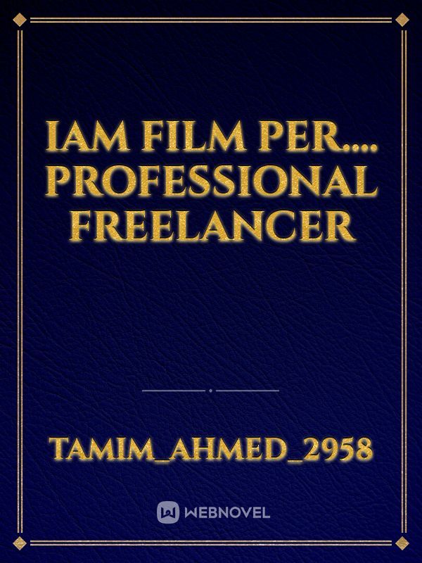 Iam film per.... professional freelancer