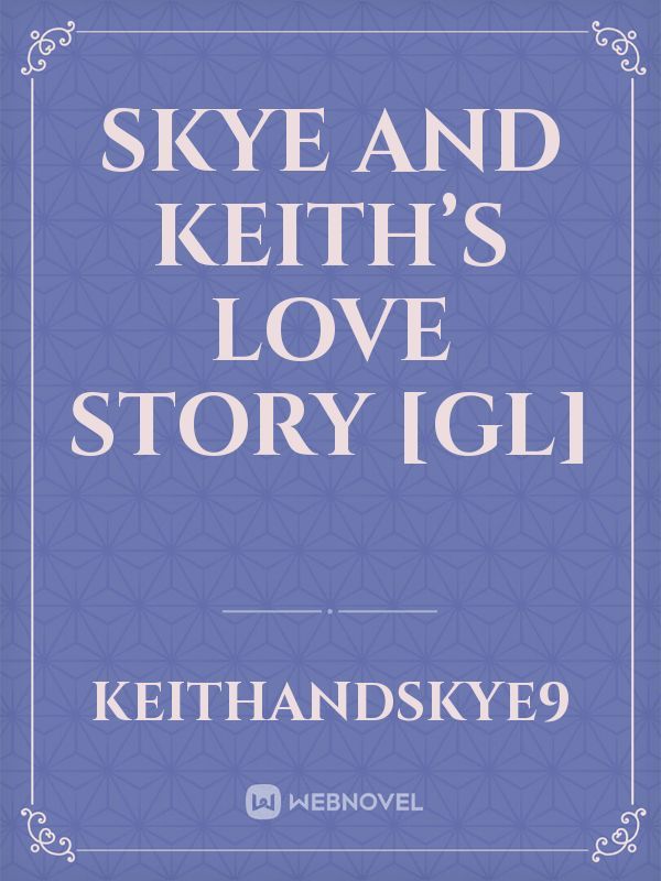 Skye and Keith’s love story [GL]