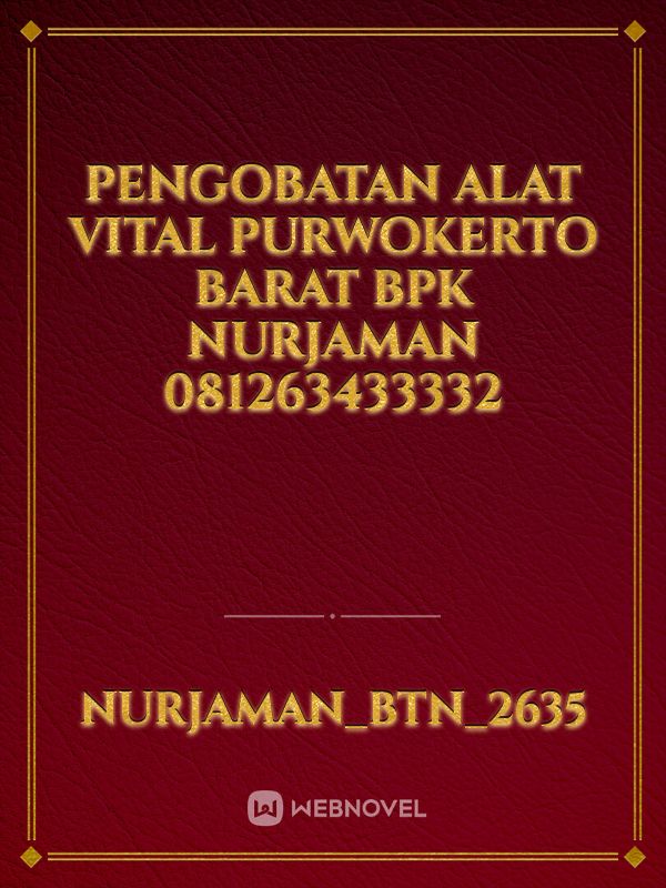 Pengobatan alat vital Purwokerto barat Bpk Nurjaman 081263433332 Book