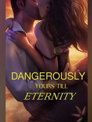 Dangerously Yours Till Eternity Book