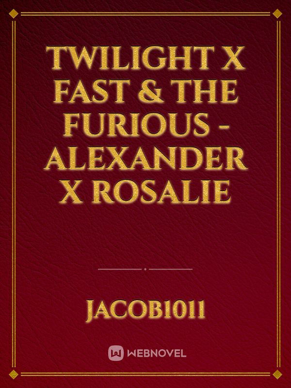 Twilight x Fast & The Furious - Alexander x Rosalie