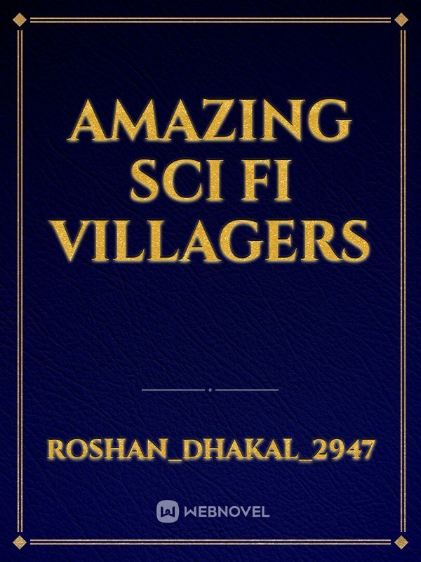 Amazing sci fi villagers