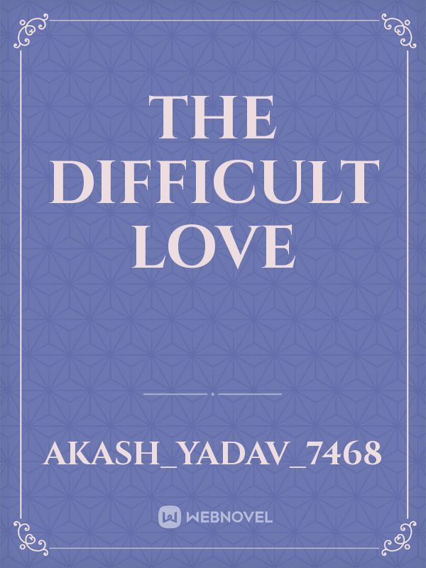 The Difficult LOVE