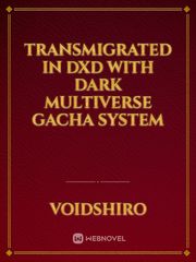 Transmigrated In DXD With Dark Multiverse Gacha System Book