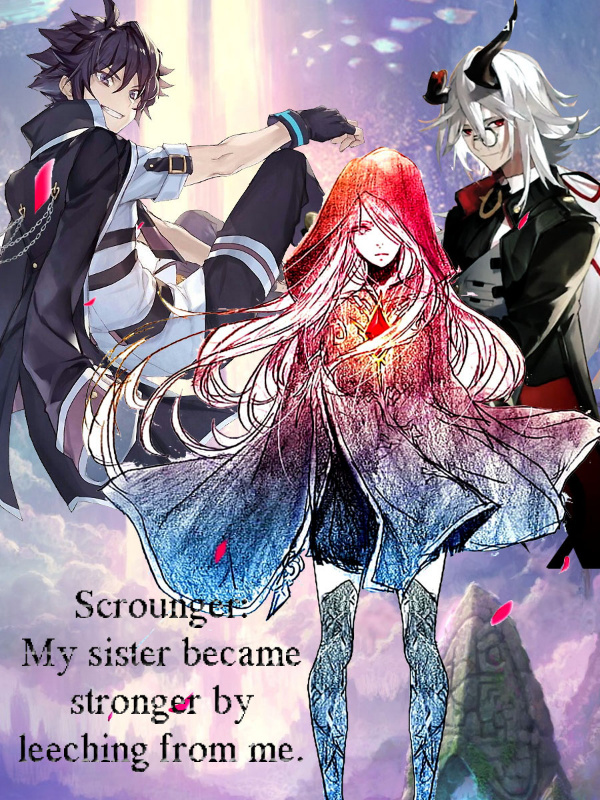 Scrounger: My sister became stronger by leeching from me.