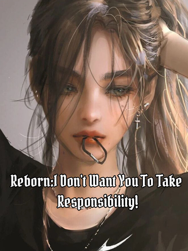 Reborn : I Don't Need You To Take Responsibility !(Dropped)