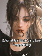 Reborn : I Don't Need You To Take Responsibility !(Dropped) Book