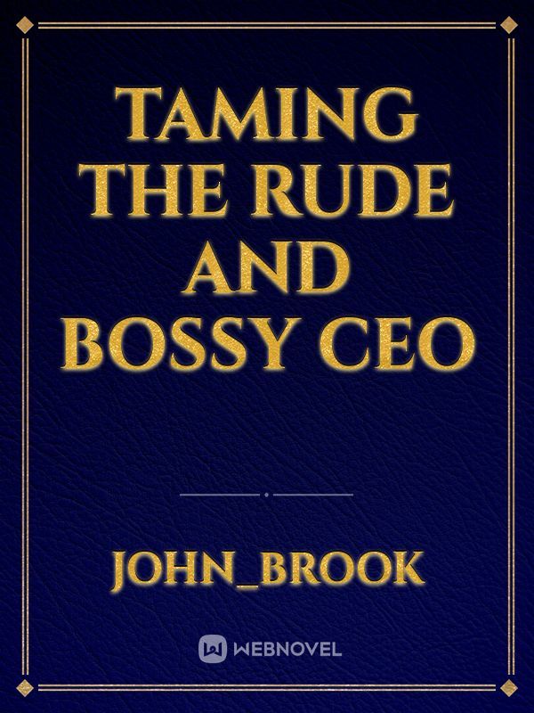 Taming The Rude And Bossy CEO