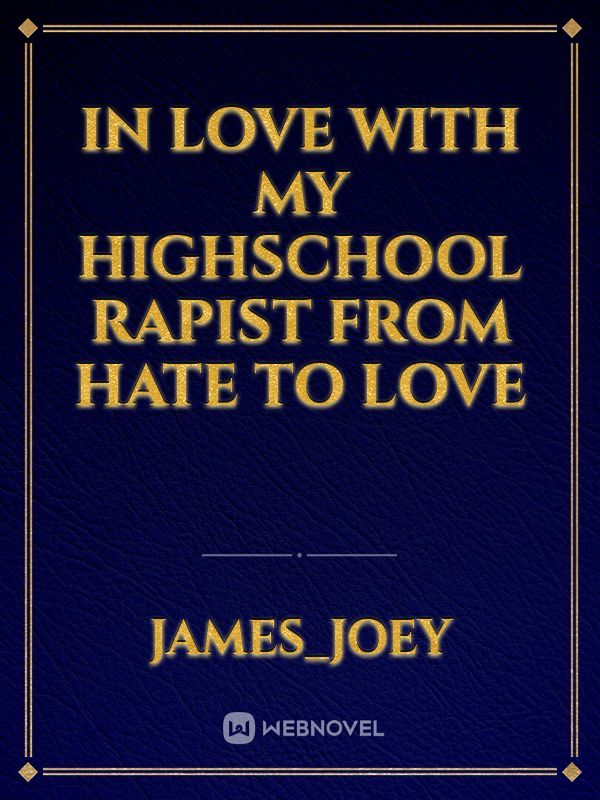 In love with my highschool rapist
   
      from hate to love Book
