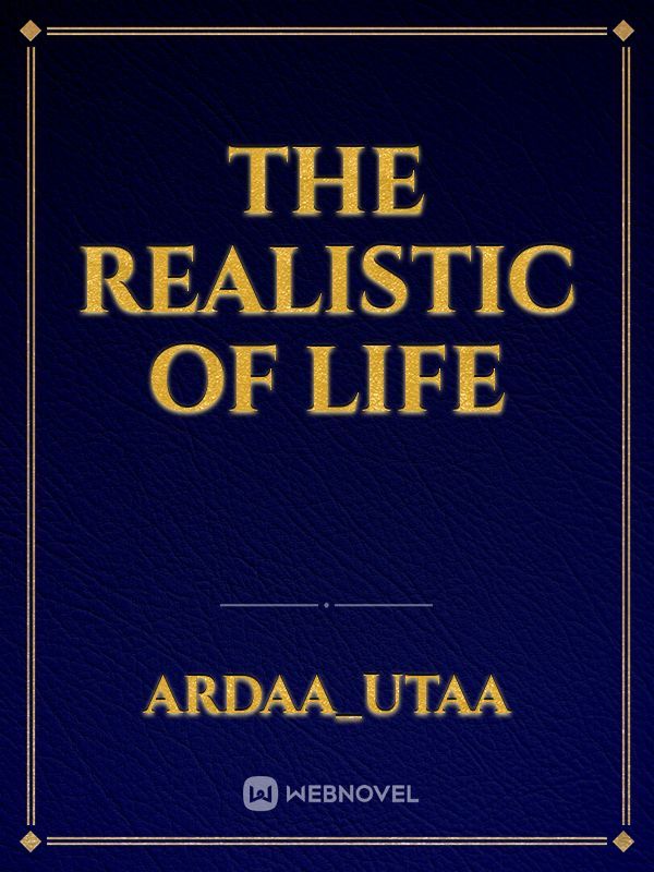 The Realistic of Life
