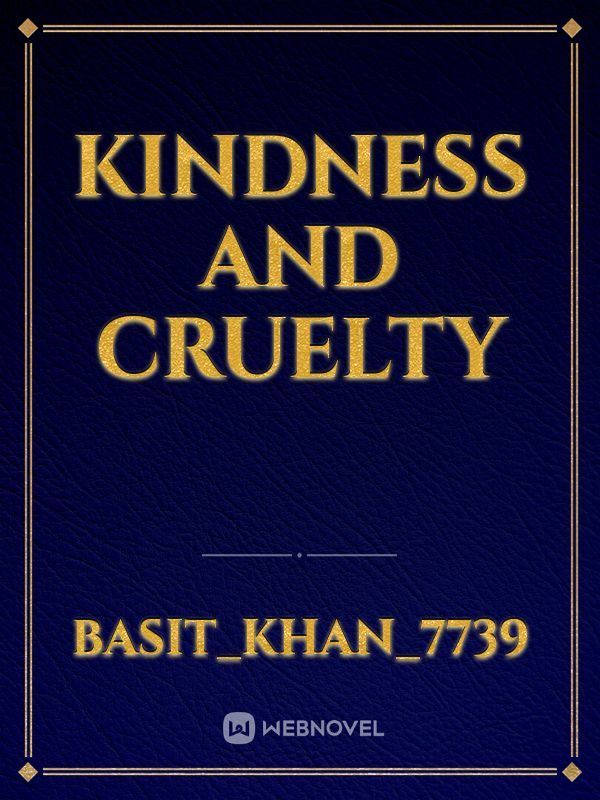 Kindness and cruelty
