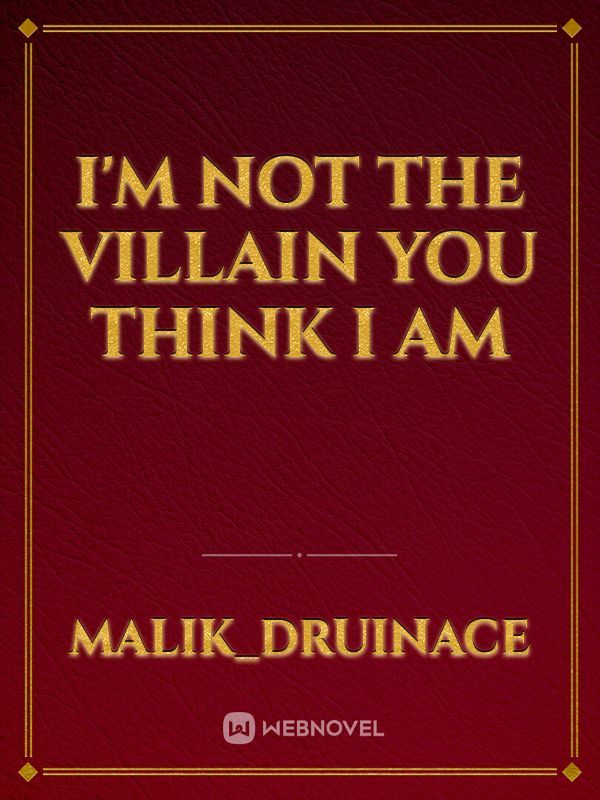 I'm not the villain you think I am