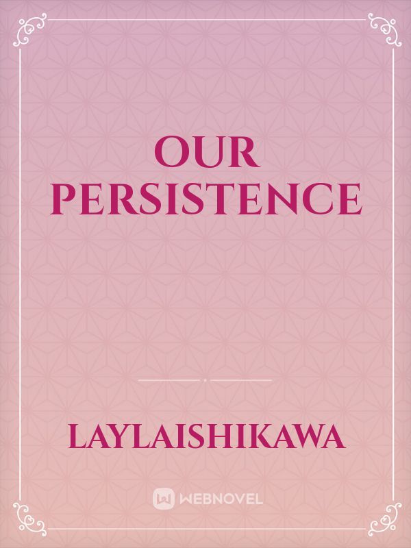 Our persistence