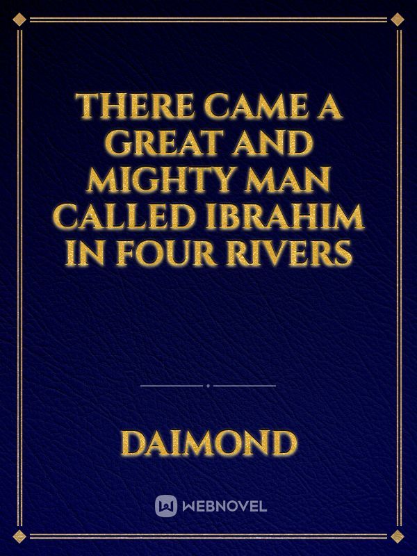 there  came  a great and mighty  man  called ibrahim  in four rivers