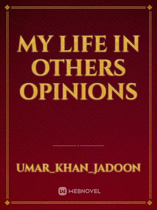 my life in others opinions