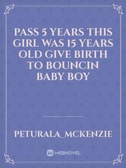 Pass 5 years this girl was 15 years old give birth to bouncin baby boy Book