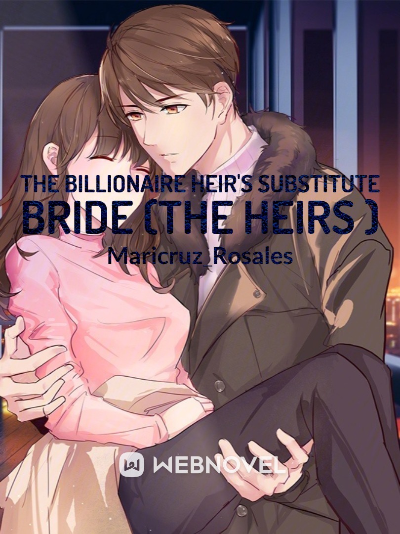 The Billionaire Heir's Substitute Bride (The Heirs )