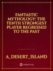 Fantastic Mythology: The Tenth strongest player regressed to the past Book